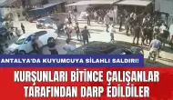 Antalya'da kuyumcuya silahlı saldırı: Kurşunları bitince çalışanlar tarafından darp edildiler