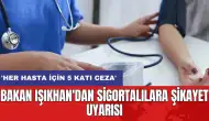 Bakan Işıkhan'dan sigortalılara şikayet uyarısı: 'Her hasta için 5 katı ceza'