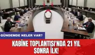 Kabine Toplantısı'nda 21 yıl sonra ilk! Gündemde neler var?