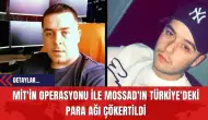 MİT'in Operasyonu ile MOSSAD'ın Türkiye'deki Para Ağı Çökertildi