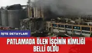 Patlamada ölen işçinin kimliği belli oldu