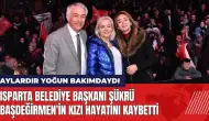 Isparta Belediye Başkanı Şükrü Başdeğirmen'in kızı hayatını kaybetti