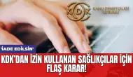 KDK’dan izin kullanan sağlıkçılar için flaş karar! 'İade edilsin'