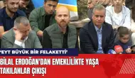 Bilal Erdoğan'dan EYT çıkışı: EYT Büyük bir felaketti