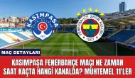 Kasımpaşa Fenerbahçe Maçı Ne Zaman Saat Kaçta Hangi Kanalda?