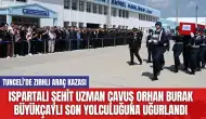 Ispartalı Şehit Uzman Çavuş Orhan Burak Büyükçaylı Son Yolculuğuna Uğurlandı