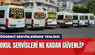 Öğrenci servislerinde tehlike! Okul servisleri ne kadar güvenli?