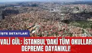 Vali Gül: İstanbul'daki tüm okullar depreme dayanıklı!