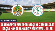 Alanyaspor Rizespor Maçı Ne Zaman Saat Kaçta Hangi Kanalda?