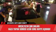 Antalya'da Şok Anları: Kaza Yapan Sürücü Uzun Süre Kapıyı Açmadı!