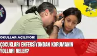 Okullar açılıyor! Çocukları enfeksiyondan korumanın yolları neler?