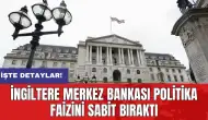 İngiltere Merkez Bankası politika faizini sabit bıraktı