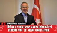 Alanya Üniversitesi Rektörü Prof. Dr. Mesut Güner TÜBİTAK’a Atandı