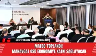 MATSO Toplandı! Manavgat OSB Ekonomiye Katkı Sağlayacak