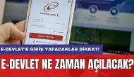 E-Devlet'e giriş yapacaklar dikkat! e-Devlet ne zaman açılacak?