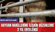 Hayvan nakillerine ilişkin düzenleme 2 yıl ertelendi