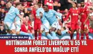 Nottingham Forest Liverpool'u 55 Yıl Sonra Anfield'da Mağlup Etti