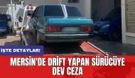 Mersin'de drift yapan sürücüye dev ceza