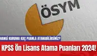 KPSS Ön Lisans Atama Puanları 2024! Hangi Kuruma Kaç Puanla Atanabilirsiniz?