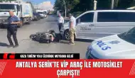 Antalya Serik’te VİP Araç ile Motosiklet Çarpıştı!