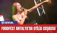 Foodfest Antalya'da Otilia coşkusu