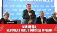 Muratpaşa Muhtarlar Meclisi İkinci Kez Toplandı