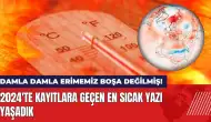 2024'te kayıtlara geçen en sıcak yazı yaşadık!