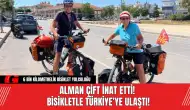 Alman Çift İnat Etti! Bisikletle Türkiye’ye Ulaştı!