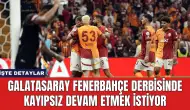 Galatasaray Fenerbahçe Derbisinde Kayıpsız Devam Etmek İstiyor