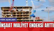 TÜİK açıkladı! İnşaat maliyet endeksi arttı