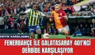 Fenerbahçe ile Galatasaray 401'nci Derbide Karşılaşıyor