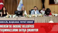 Mersin'de Akdeniz Belediyesi taşınmazlarını satışa çıkarıyor