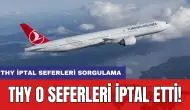 THY o seferleri iptal etti! THY iptal seferleri sorgulama