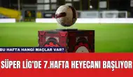 Süper Lig'de 7.Hafta Heyecanı Başlıyor: Bu Hafta Hangi Maçlar Var?