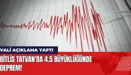 Bitlis Tatvan'da 4.5 büyüklüğünde deprem! Vali açıklama yaptı