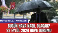 Bugün hava nasıl olacak? 22 Eylül 2024 hava durumu