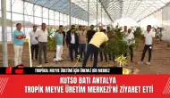 KUTSO Batı Antalya Tropik Meyve Üretim Merkezi'ni Ziyaret Etti