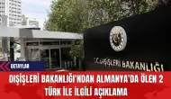 Dışişleri Bakanlığı'ndan Almanya’da Ölen 2 Türk İle İlgili Açıklama