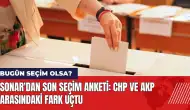 SONAR'dan son seçim anketi: CHP ve AKP arasındaki fark uçtu