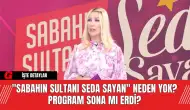 "Sabahın Sultanı Seda Sayan" Neden Yok? Program Sona mı Erdi?