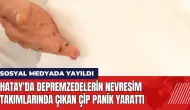 Hatay'da depremzedelerin nevresim takımlarında çıkan çip panik yarattı