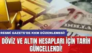 Resmi Gazete'de KKM düzenlemesi: Döviz ve altın hesapları için tarih güncellendi!