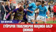 Eyüpspor ve Trabzonspor Maçında Galip Çıkmadı