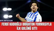 Ferdi Kadıoğlu Brighton Formasıyla İlk Golünü Attı