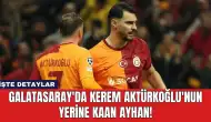 Galatasaray'da Kerem Aktürkoğlu'nun Yerine Kaan Ayhan!