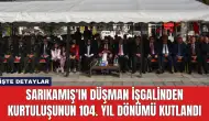 Sarıkamış'ın Düşman İşgalinden Kurtuluşunun 104. Yıl Dönümü Kutlandı