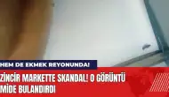 Zincir markette skandal! O görüntü mide bulandırdı