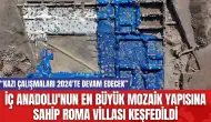 İç Anadolu'nun En Büyük Mozaik Yapısına Sahip Roma Villası Keşfedildi