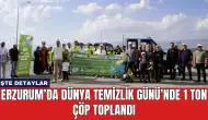 Erzurum’da Dünya Temizlik Günü’nde 1 Ton Çöp Toplandı