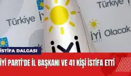 İYİ Parti'de istifa dalgası! İl başkanı ve 41 kişi istifa etti